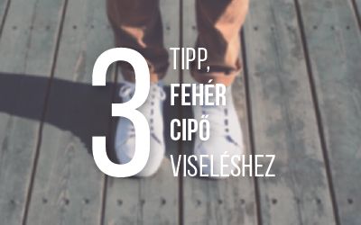 3 tipp, fehér cipő viseléséhez